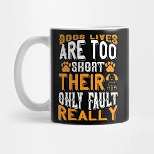 Dogs lives are too short Their only fault really T Shirt For Women Men Mug